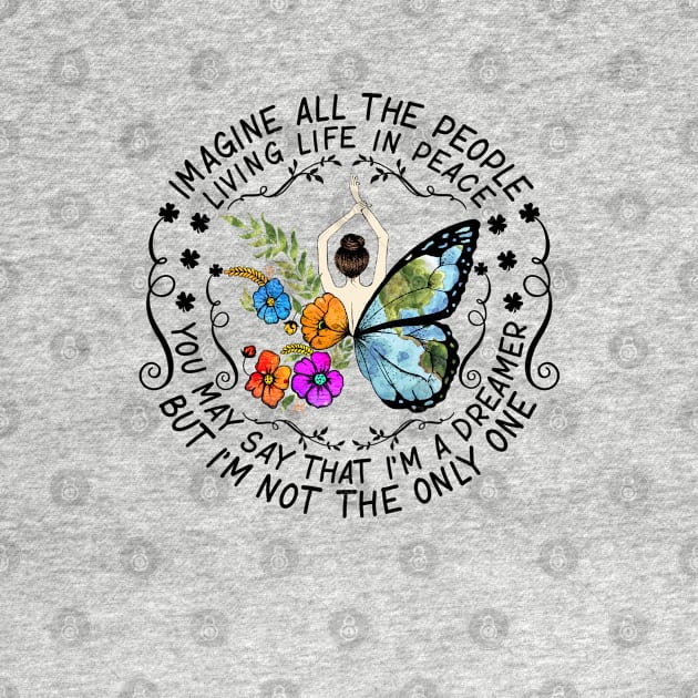 Imagine All The People Living Life In Peace You May Say I'm A Dreamer But I'm Not The Only One Hippie Flower Butterfly Fairy by Raul Caldwell